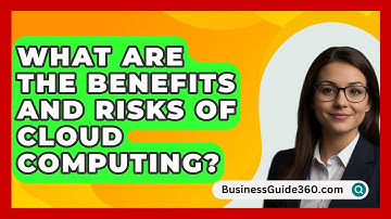 What Are The Benefits And Risks Of Cloud Computing? - BusinessGuide360.com