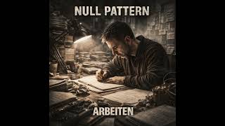 Null Pattern - 04 - Arbeiten