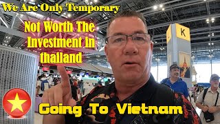 Don't Invest Long Term In Thailand! Think Ahead! We Are Leaving for Hanoi