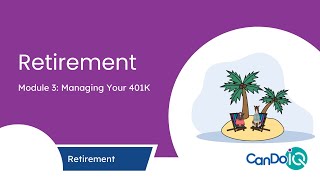 Retirement Module 3: Managing Your 401K