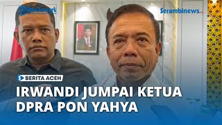 Irwandi Yusuf Temui Ketua DPRA Pon Yaya