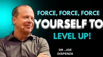 FORCE YOURSELF TO LEVEL UP. Most Powerful Speech By Dr Joe Dispenza.