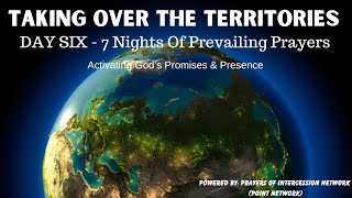 DAY 6 - TAKING OVER THE TERRITORIES - 7 NIGHTS OF PREVAILING PRAYERS