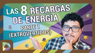 Las 8 Recargas de Energía (parte 1 extrovertidos)