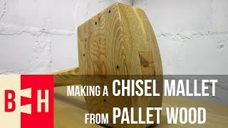 Making a Chisel Mallet from Pallet Wood