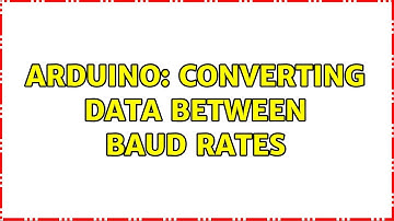 Arduino: Converting data between baud rates (4 Solutions!!)