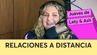 157. Relaciones a distancia | Jueves de Lety & Ash