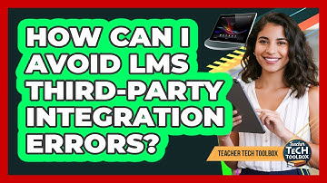 How Can I Avoid LMS Third-Party Integration Errors?