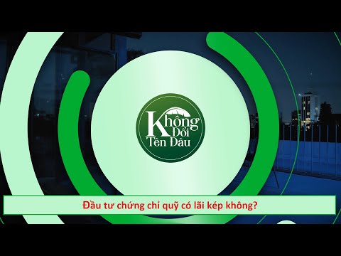 Video Đầu tư chứng chỉ quỹ có lãi kép không? - youtube