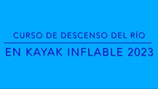 Curso de descenso de Río en Kayak Inflable 2023. Todos somos CEMAC