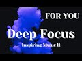 For you  deep focus  music for creative people  study music creative music ambient music 5h