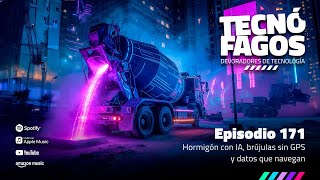 Ep. 171: Hormigón con IA, brújulas sin GPS y datos que navegan
