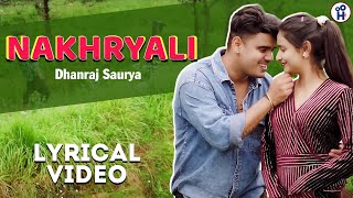 Nakhryali (Lyrical Video) Dhanraj Saurya | Latest Garhwali song 2025