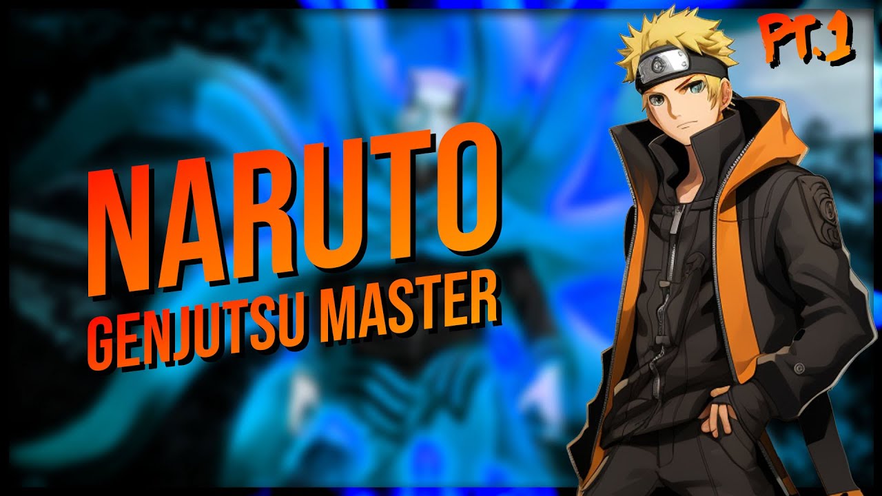 What if Naruto Became Genjutsu Master (Part 1)