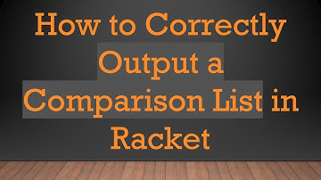 How to Correctly Output a Comparison List in Racket