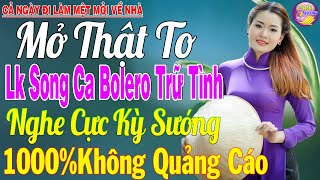 LK Nhạc Trữ Tình Bolero KHÔNG QUẢNG CÁO Cả Xóm Phê -TUYỆT PHẨM Bolero Sến Xưa Ngọt Ngào TOÀN BÀI HAY