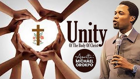 Unity Of The Body Of Christ | Apostle Michael Orokpo