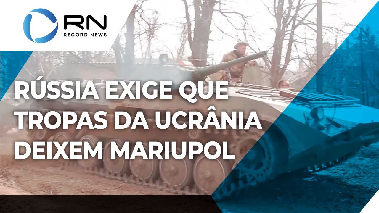 Rússia exige retirada das tropas ucranianas de Mariupol