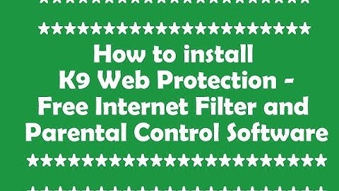 How to install and configure K9 Web Protection - Free Internet Filter and Parental Control Software