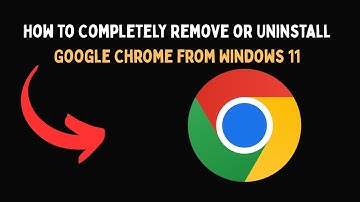 How to Completely Remove or Uninstall Google Chrome from Windows 11