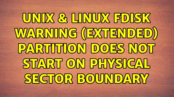 Unix & Linux: fdisk warning: (Extended) Partition does not start on physical sector boundary