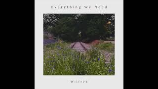 Miniatura de vídeo de "Everything We Need - Wilfred"