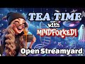 Tea time with mindforked open streamyard