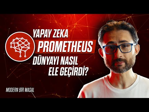 Yapay Zeka PROMETHEUS dünyayı nasıl ele geçirdi? (Modern bir Masal)