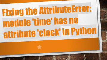 Fixing the AttributeError: module 