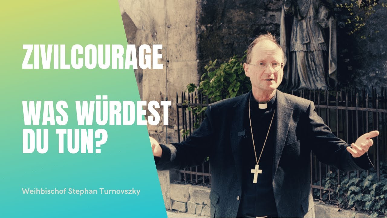 Weihbischof Stephan Turnovzsky: Zivilcourage - Was würdest du tun?