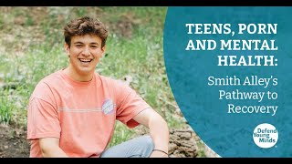 Teens, Porn and Mental Health: Smith Alley's Pathway to Recovery ...