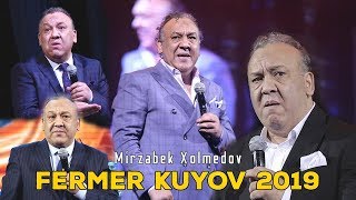 Mirzabek Xolmedov - Fermer kuyov 2019