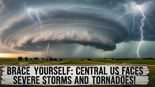 Brace Yourself: Central US Faces Severe Storms and Tornadoes!
