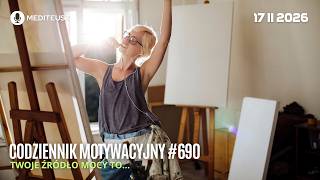 CODZIENNIK MOTYWACYJNY #690 17 II 2026 TWOJE ŹRÓDŁO MOCY TO.....