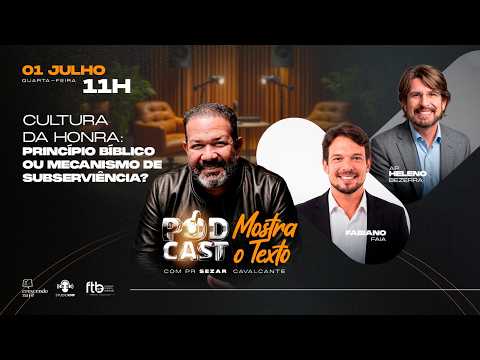 CULTURA DA HONRA: PRINCÍPIO BÍBLICO OU MECANISMO DE SUBSERVIÊNCl@ com FAIA, HELENO E SEZAR 01/07/26