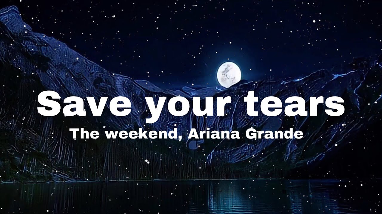 The Weekend feat. Ariana Grande Save your tears (lyric video) - YouTube