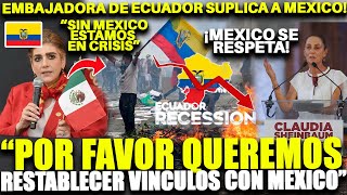 HUMILLACIÓN DIPLOMÁTICA: ECUADOR RUEGA A MÉXICO ARREGLAR RELACIONES DESPUÉS DEL ESCÁNDALO