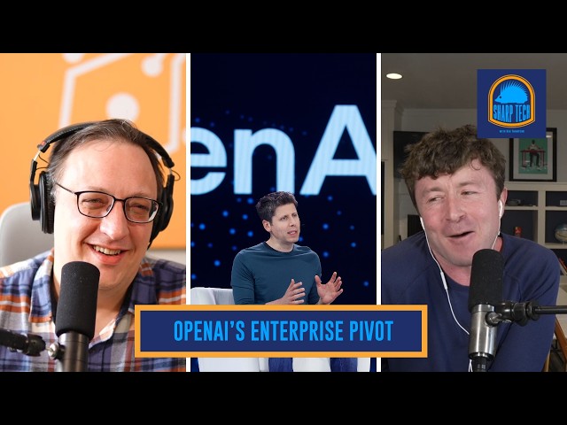 Video: Why OpenAI's Enterprise Pivot Makes Sense | Sharp Tech with Ben Thompson