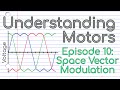 What is Space Vector Modulation? (Episode 10)