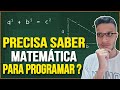 Preciso ser bom em matemática para começar na programação?