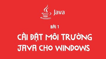 Bài 1 - Hướng dẫn cài đặt môi trường Java cho Windows