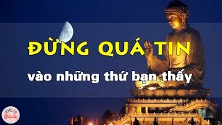 Đừng quá tin vào những thứ bạn thấy - Chân lý cuộc sống