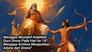 WHY WAS IT IMPOSSIBLE TO DEFEAT DRONA'S TEACHER ON THE 14TH DAY? WHY DID KRISHNA TAKE ARJUNA AWAY...