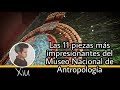 Las 11 piezas más impresionantes del Museo Nacional de Antropología