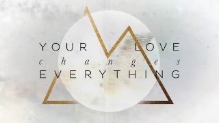 "Your Love Changes Everything" // Ascent Project // Lyric Video