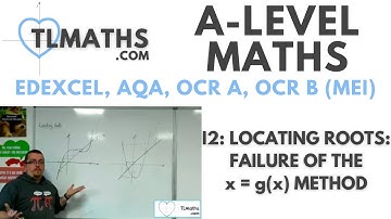 A-Level Maths: I2-05 Locating Roots: Failure of the x=g(x) Method