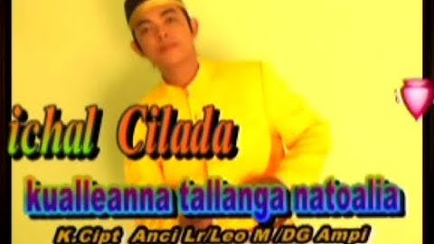 Ichal Cilada - Kualleanna Tallanga Natoalia, Cipt: Anci Laricci, Daeng Ampi, Leo Manuputi.