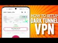 How To Setup DarK Tunnel Vpn For Fast &amp; Secure Online Browsing