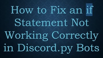 How to Fix an if Statement Not Working Correctly in Discord.py Bots