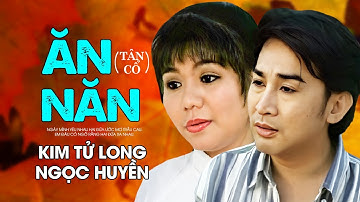Kim Tử Long ft. Ngọc Huyền - ĂN NĂN (Tân cổ) | Official Music Video